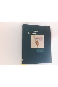 Mein Herbarium: Kräuterschätze und die Lust des Sammelns  - Kräuterschätze und die Lust des Sammelns