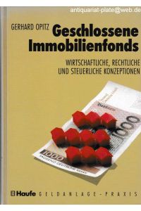 Geschlossene Immobilienfonds. Wirtschaftliche, rechtliche und steuerliche Konzeptionen.   - Haufe-Fachbuch - Geldanlage-Praxis.