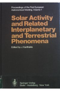 Solar Activity and Related Interplanetary and Terrestrial Phenomena  - Proceedings of the First European Astronomical Meeting Athens, September 4-9, 1972: Volume 1