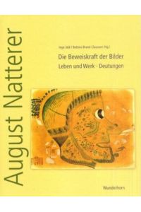 August Natterer: Die Beweiskraft der Bilder. Leben und Werk. Deutungen (Monographische Reihe der Prinzhorn-Sammlung)