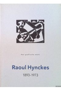 Raoul Hynckes 1893-1973: Het grafische werk