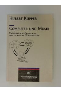 Computer und Musik.   - Mathematische Grundlagen und technische Möglichkeiten.