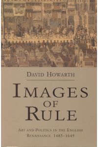 Images of Rule: Art and Politics in the English Renaissance, 1485-1649.