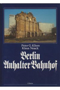 Berlin Anhalter Bahnhof.   - Peter G. Kliem ; Klaus Noack