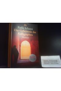 Das Geheimnis des Kalligraphen : Roman; Mit einer Extra-Geschichte von der Schönheit der Schrift; Rafik Schami.   - dtv ; 13918