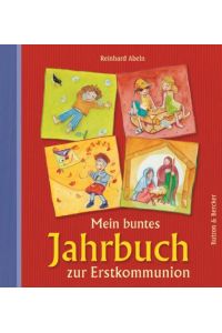 Mein buntes Jahrbuch zur Erstkommunion, Geschenk zur Kommunion für Mädchen und Jungen  - Reinhard Abeln. Mit Ill. von Cornelia Kurtz