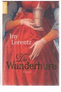 Die Wanderhure die grausame Welt des Mittelalters und der Kampf einer Frau um ihr persönliches Glück. ein historischer Roman von Iny Lorentz