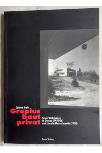 Gropius baut privat : seine Wohnhäuser in Dessau (1925/26) und Lincoln/Mass. (1938)
