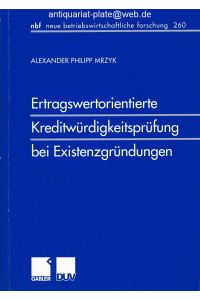 Ertragswertorientierte Kreditwürdigkeitsprüfung bei Existenzgründungen.   - Aus der Reihe: NBF - Neue Betriebswirtschaftliche Forschung, Band 260.