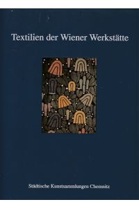 Textilien der Wiender Werkstätte.   - Bestandskatalog I der Textil- und Kunstgewerbesammlung der Städtischen Kunstsammlungen Chemnitz.