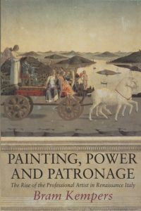 Painting Power and Patronage the Rise of the Professional Artist: The Rise of the Professional Artist in Renaissance Italy: Rise of the Professional Artist in the Italian Renaissance