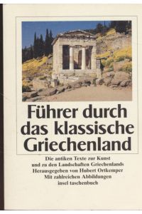 Führer durch das klassische Griechenland: Die antiken Texte zur Kunst und zu den Landschaften Griechenlands.