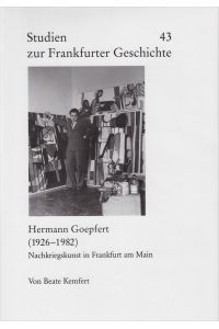 Hermann Goepfert (1926 - 1982) ; Nachkriegskunst in Frankfurt am Main.   - von Beate Kemfert / Studien zur Frankfurter Geschichte ; 43