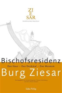 Bischofsresidenz Burg Ziesar: Das Haus - Das Denkmal - Das Museum (Veröffentlichungen des Museums für Brandenburgische Kirchen- und Kulturgeschichte des Mittelalters)