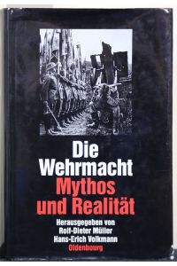 Die Wehrmacht. Mythos und Realität im Auftrag des Militärgeschichtlichen Forschungsamtes herausgegeben von Rolf-Dieter Müller und Hans-Erich Volkmann.