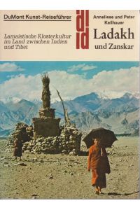Ladakh und Zanskar : lamaistische Klosterkultur im Land zwischen Indien und Tibet.   - Anneliese u. Peter Keilhauer / DuMont-Dokumente : DuMont-Kunstreiseführer