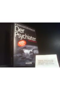 Der Psychiater : Psychothriller.   - John Katzenbach ; aus dem Amerikanischen von Anke und Eberhard Kreutzer / Knaur ; 51542