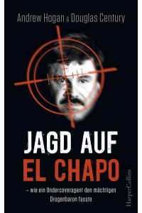Jagd auf El Chapo: We ein Undercoveragent den mächtigen Drogenbaron fasste  - wie ein Undercoveragent den mächtigen Drogenbaron fasste