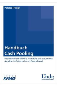 Handbuch Cash Pooling. Betriebswirtschaftliche, rechtliche und steuerliche Aspekte in Österreich und Deutschland.