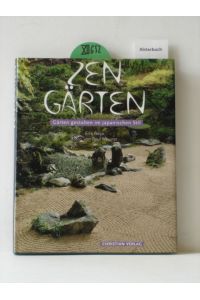 Zen-Gärten : Gärten gestalten im japanischen Stil.   - Fotos von Paul Maurer. [Aus dem Franz. übers. von Karola Bartsch].