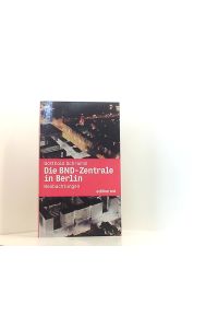 Die BND-Zentrale in Berlin: Beobachtungen (edition ost)  - Beobachtungen
