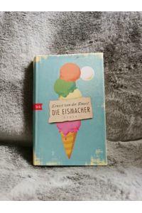 Die Eismacher : Roman.   - Ernest van der Kwast ; aus dem Niederländischen von Andreas Ecke