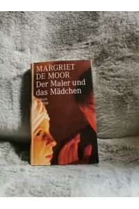 Der Maler und das Mädchen : Roman.   - Margriet de Moor. Aus dem Niederländ. von Helga van Beuningen