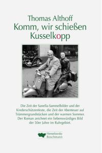 Komm, wir schiessen Kusselkopp  - Roman über die 50er Jahre im Ruhrgebiet