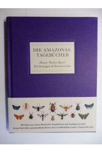 DIE AMAZONAS-TAGEBÜCHER - Henry Walter Bates' Zeichnungen & Reiseberichte *.   - Herausgegeben vom Natural History Museum, London.