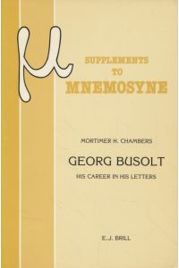 Georg Busolt: His Career in His Letters.   - Mnemosyne, Bibliotheca Classica Batava Supplementum.