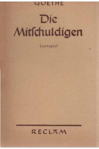 Die Mitschuldigen : Ein Lustspiel in Versen u. 3 Akten.   - Goethe / Reclams Universal-Bibliothek ; Nr. 100