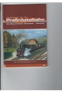 Unterwegs mit der Preßnitztalbahn.   - Die Museumsbahn Steinbach - Jöhstadt. Mit zahlreichen farbigen Fotos. Steinbach 2000.