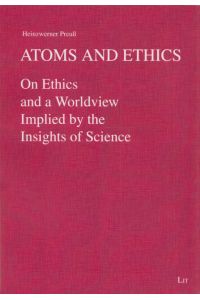Atoms and Ethics: On Ethics and a Worldview Implied by the Insights of Science.