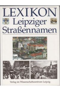 Lexikon Leipziger Straßennamen  - Herausgegeben vom Stadtarchiv Leipzig
