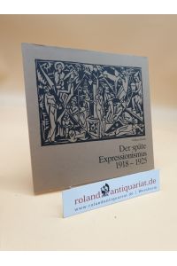 Der späte Expressionismus 1918 - 1925 / (= Pfälzische Arbeiten zum Buch- und Bibliothekswesen und zur Bibliographie, Heft 12)