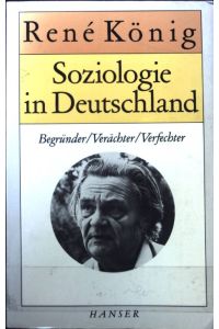 Soziologie in Deutschland : Begründer, Verfechter, Verächter.