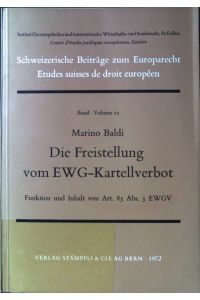 Die Freistellung vom EWG-Kartellverbot : Funktion u. Inhalt von Art. 85 Abs. 3 EWGV.   - Schweizerische Beiträge zum Europarecht ; Bd. 12.