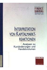 Interpretation von Kapitalmarktreaktionen : Analysen zu Kursänderungen und Handelsvolumen.   - Trends in finance and banking; Gabler Finanz.