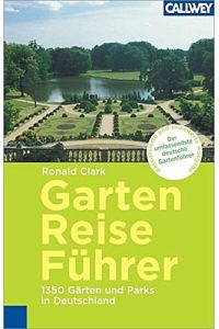 Garten Reiseführer: 1. 350 Gärten und Parks in Deutschland