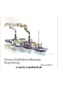 Donau-Schiffahrts-Museum Regensburg  - Museumsführer