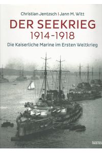 Der Seekrieg 1914-1918. Die Kaiserliche Marine im Ersten Weltkrieg.