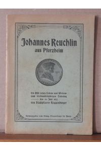 Johannes Reuchlin aus Pforzheim (Ein Bild seines Lebens und Wirkens zum vierhundertjährigen Todestag den 30. Juni 1922)