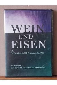 Wein und Eisen oder Die Gründung der SPD Mussbach im Jahr 1906. Ein Politolett (DVD-Film)