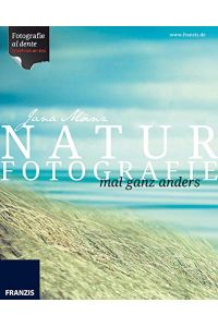 Naturfotografie mal ganz anders.   - [Hrsg.: Ulrich Dorn] / Fotografie al dente