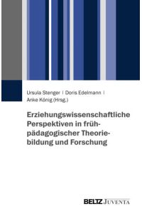 Erziehungswissenschaftliche Perspektiven in frühpädagogischer Theoriebildung und Forschung  - Ursula Stenger ... (Hrsg.)