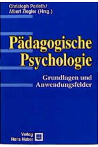 Pädagogische Psychologie: Grundlagen und Anwendungsfelder.   - Aus dem Programm Huber: Psychologie-Lehrbuch.