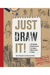 Just Draw It!: The Dynamic Drawing Course for Anyone with a Pencil & Paper,