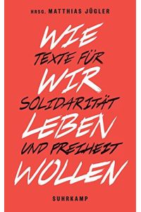 Wie wir leben wollen: Texte für Solidarität und Freiheit (suhrkamp taschenbuch)