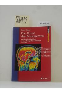 Die Kunst des Musizierens : von den physiologischen und psychologischen Grundlagen zur Praxis.   - Studienbuch Musik