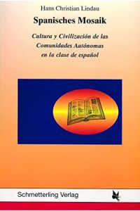 Spanisches Mosaik: Cultura y civilización de la Comunidades Autónomas en la clase de espanol. : Cultura y Civilisacion de las Comunidades Autonomas en la clase de espanol